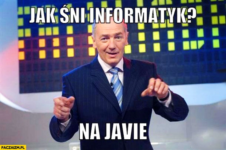 
    Jak śni informatyk? Na Javie Karol Strasburger