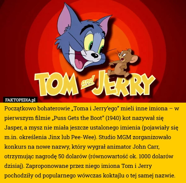 
    Początkowo bohaterowie „Toma i Jerry’ego” mieli inne imiona – w pierwszym...