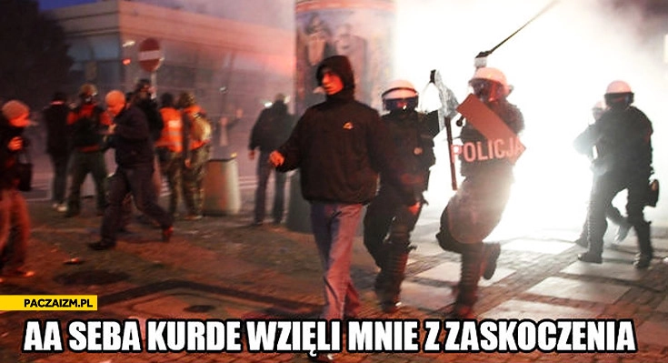 
    Seba kurde wzięli mnie z zaskoczenia