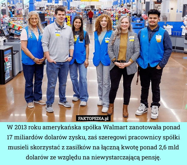 
    W 2013 roku amerykańska spółka Walmart zanotowała ponad 17 miliardów dolarów