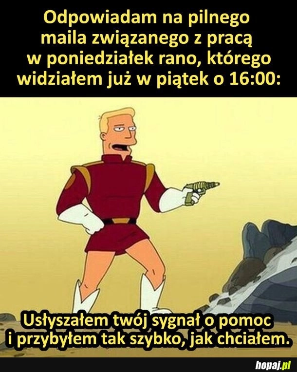 
    Przybyłem tak szybko jak chciałem
