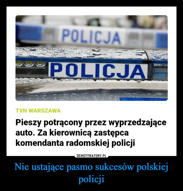 
    Nie ustające pasmo sukcesów polskiej policji 