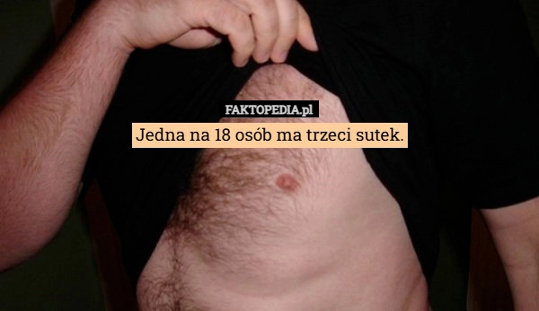 
    Jedna na 18 osób ma trzeci sutek.