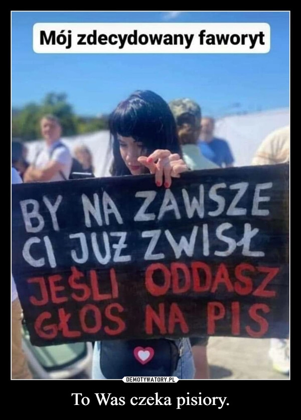 
    To Was czeka pisiory.