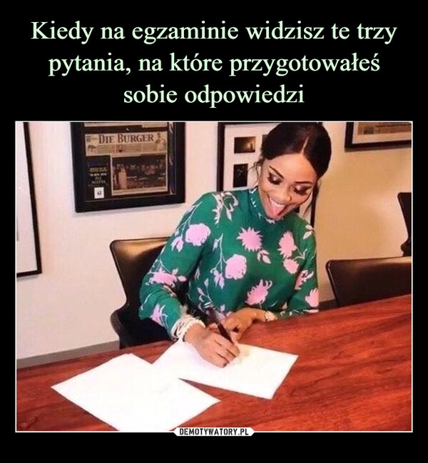 
    Kiedy na egzaminie widzisz te trzy pytania, na które przygotowałeś sobie odpowiedzi 