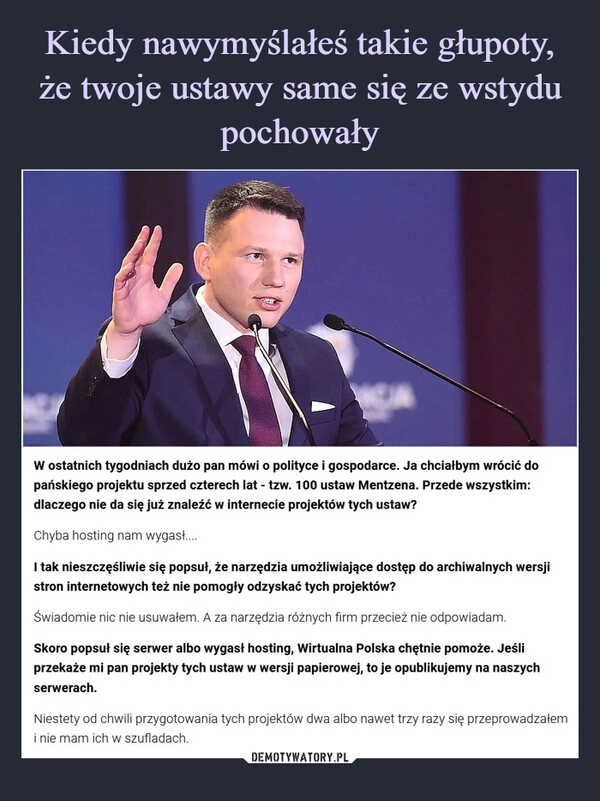 
    Kiedy nawymyślałeś takie głupoty, że twoje ustawy same się ze wstydu pochowały