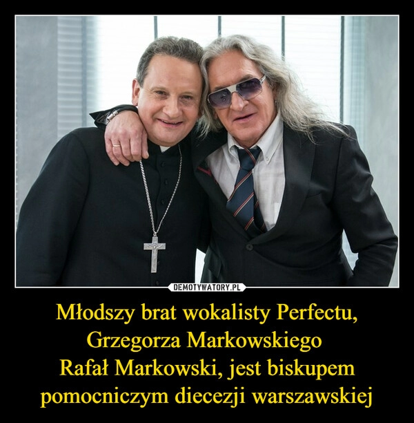 
    Młodszy brat wokalisty Perfectu, Grzegorza Markowskiego 
Rafał Markowski, jest biskupem pomocniczym diecezji warszawskiej