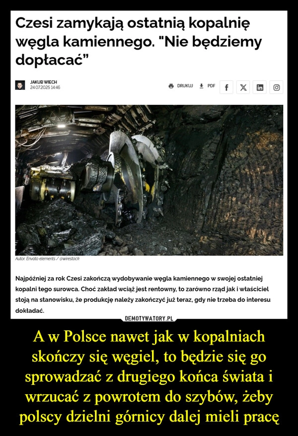 
    A w Polsce nawet jak w kopalniach skończy się węgiel, to będzie się go sprowadzać z drugiego końca świata i wrzucać z powrotem do szybów, żeby polscy dzielni górnicy dalej mieli pracę