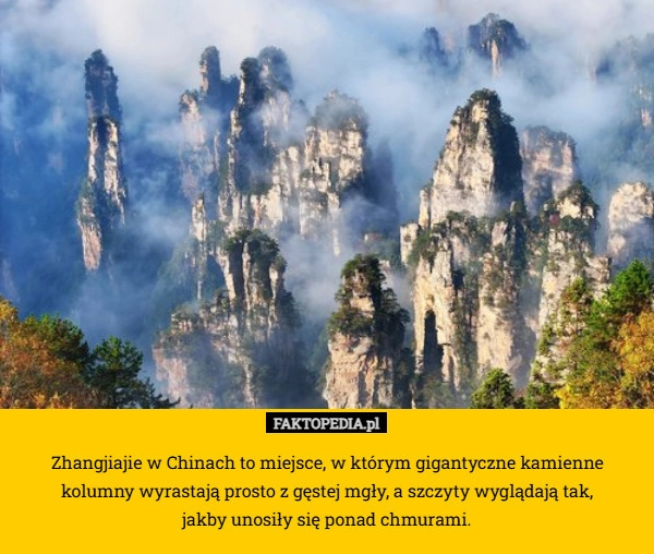 
    Zhangjiajie w Chinach to miejsce, w którym gigantyczne kamienne kolumny