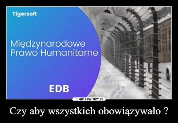 
    Czy aby wszystkich obowiązywało ?