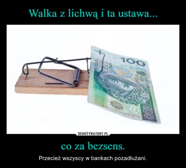 
    
Walka z lichwą i ta ustawa... co za bezsens. 