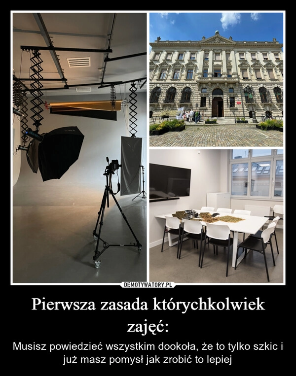 
    Pierwsza zasada którychkolwiek zajęć: