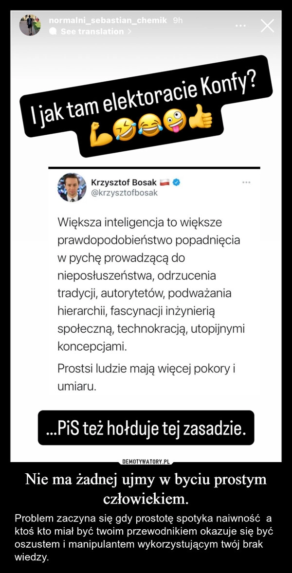 
    Nie ma żadnej ujmy w byciu prostym człowiekiem.