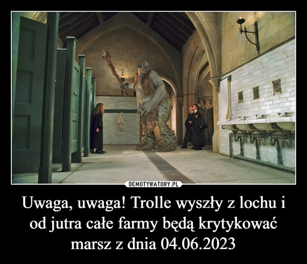 
    Uwaga, uwaga! Trolle wyszły z lochu i od jutra całe farmy będą krytykować marsz z dnia 04.06.2023