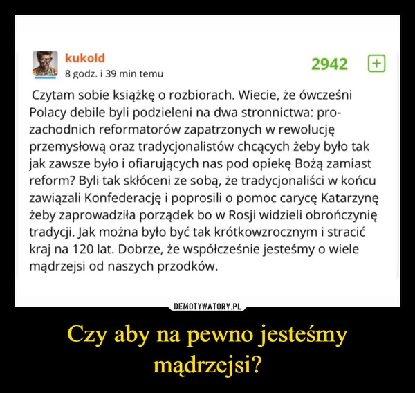 
    Czy aby na pewno jesteśmy mądrzejsi?