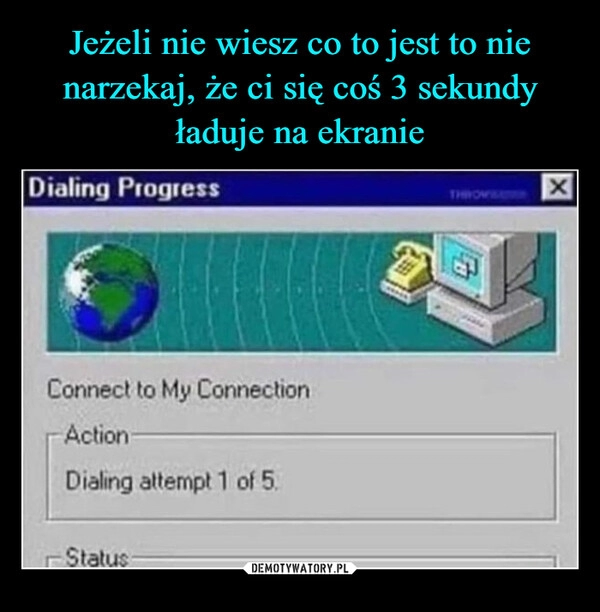 
    Jeżeli nie wiesz co to jest to nie narzekaj, że ci się coś 3 sekundy ładuje na ekranie