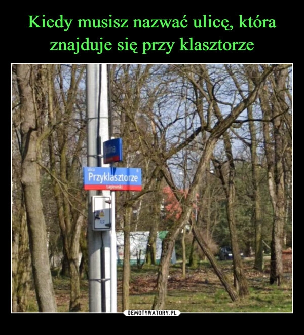 
    Kiedy musisz nazwać ulicę, która znajduje się przy klasztorze