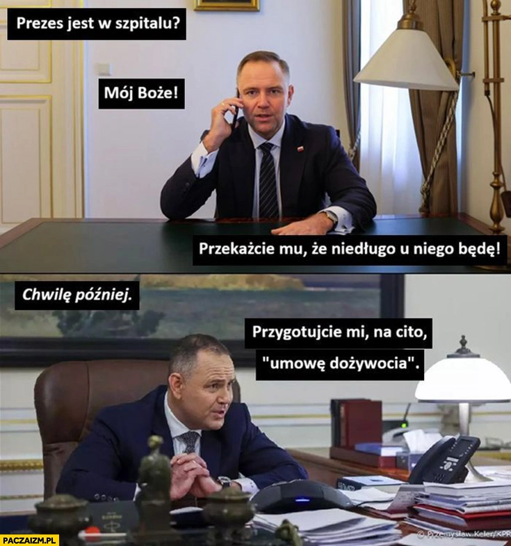 Nawrocki prezes jest w szpitalu przekażcie mu, że niedługo u niego będę przygotujcie mi na cito umowę dożywocia