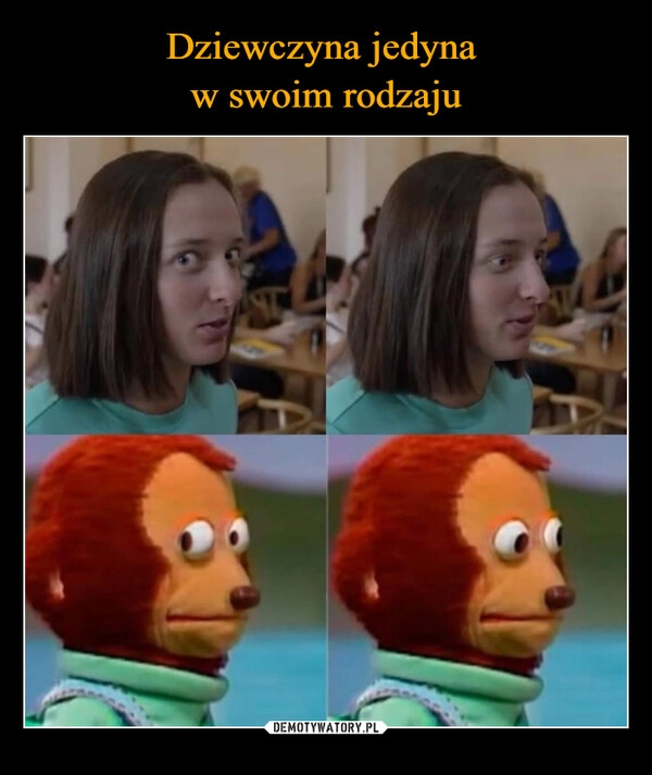 
    Dziewczyna jedyna 
w swoim rodzaju