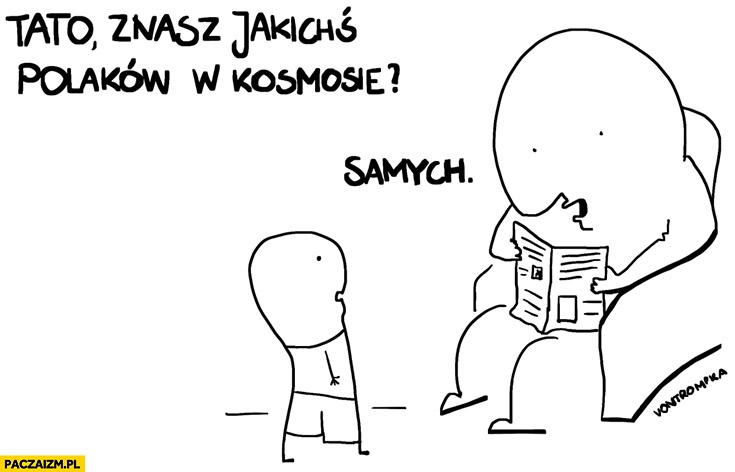 
    Tato znasz jakiś Polaków w kosmosie? Samych