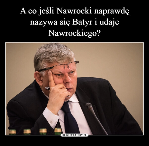 
    A co jeśli Nawrocki naprawdę nazywa się Batyr i udaje Nawrockiego?