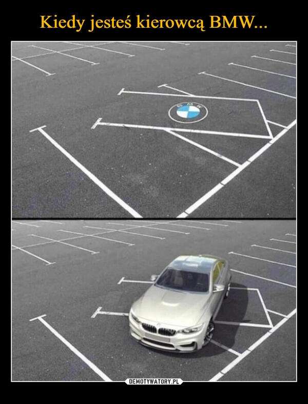 
    Kiedy jesteś kierowcą BMW...