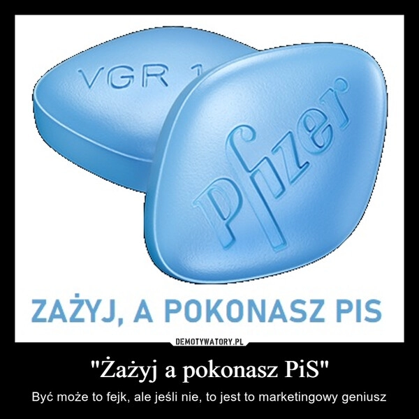 
    "Żażyj a pokonasz PiS"