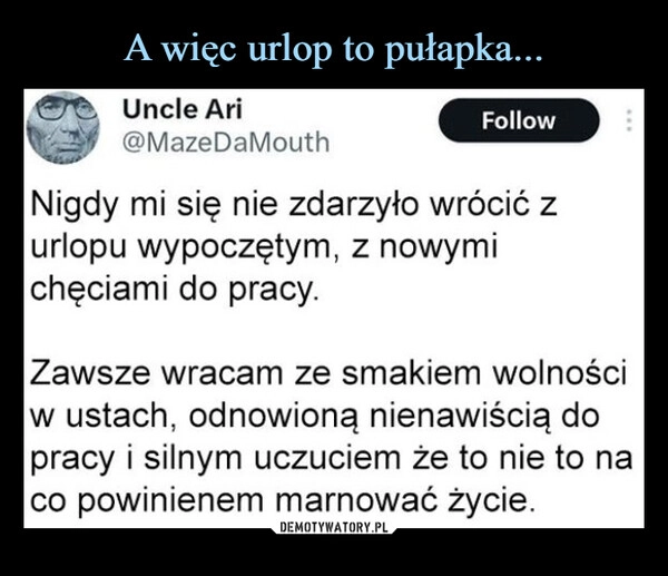 
    A więc urlop to pułapka...