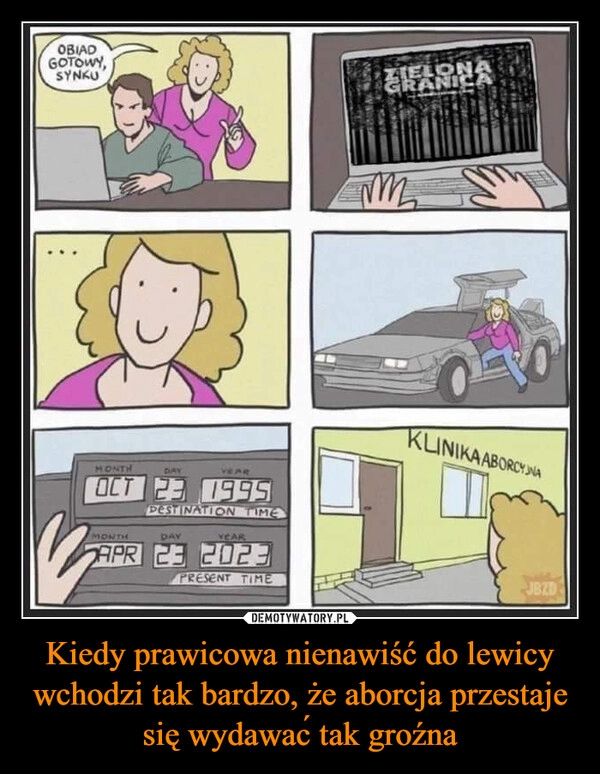 
    Kiedy prawicowa nienawiść do lewicy wchodzi tak bardzo, że aborcja przestaje się wydawać tak groźna