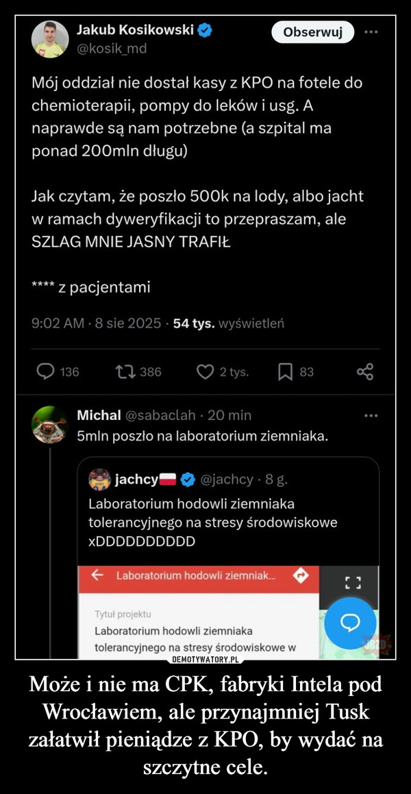 
    Może i nie ma CPK, fabryki Intela pod Wrocławiem, ale przynajmniej Tusk załatwił pieniądze z KPO, by wydać na szczytne cele.