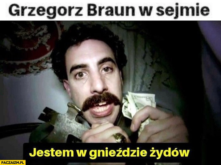 
    Grzegorz Braun w sejmie Borat jestem w gnieździe Żydów