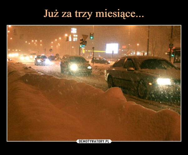 
    Już za trzy miesiące...