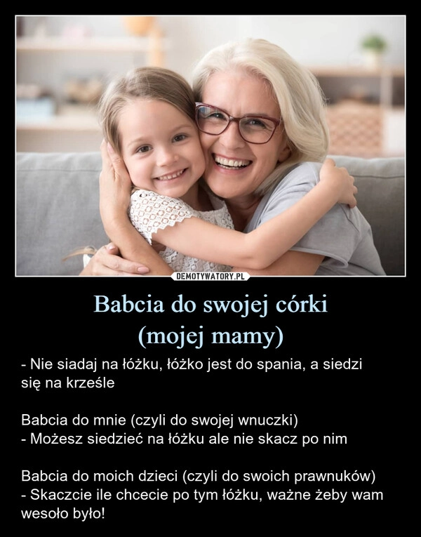 
    Babcia do swojej córki
(mojej mamy)