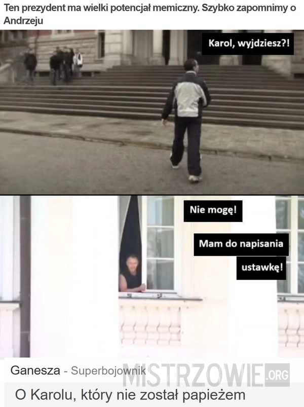 
    Ten prezydent ma wielki potencjał memiczny.