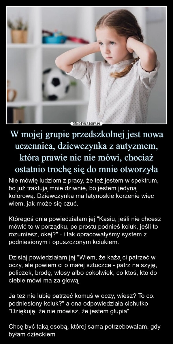 
    W mojej grupie przedszkolnej jest nowa uczennica, dziewczynka z autyzmem, która prawie nic nie mówi, chociaż ostatnio trochę się do mnie otworzyła