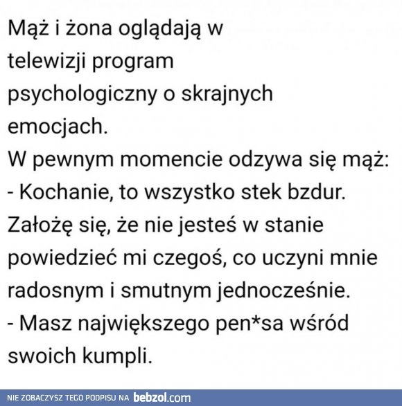 
    Jak uczynić męża smutnym i szczęśliwym jednocześnie?