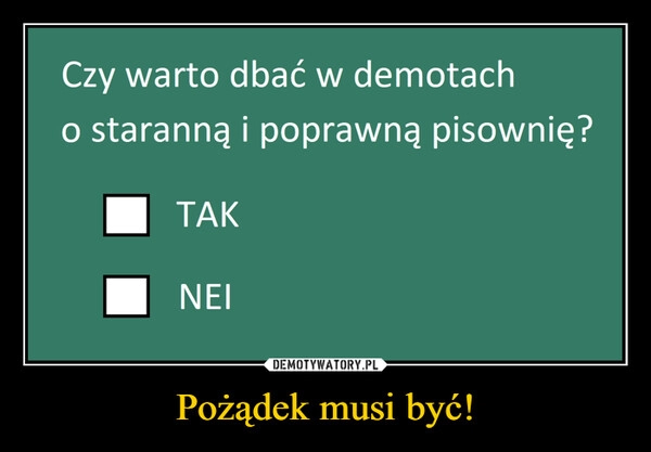 
    Pożądek musi być!