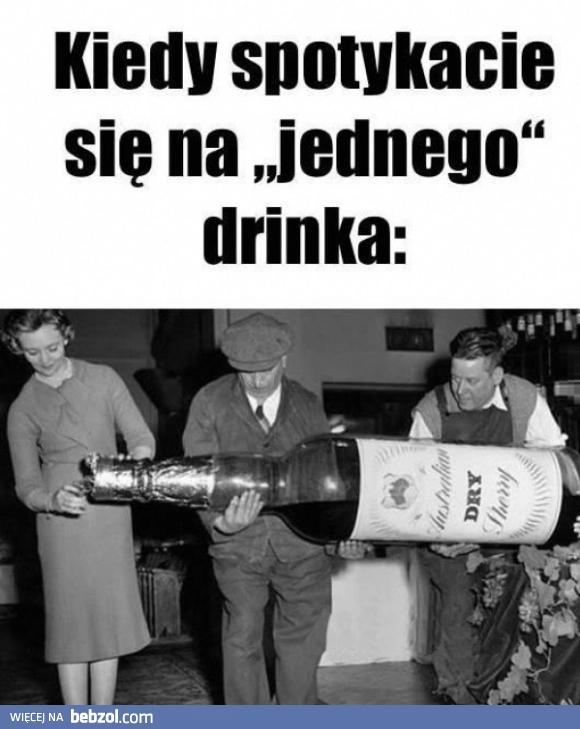 
    Tylko jeden drink