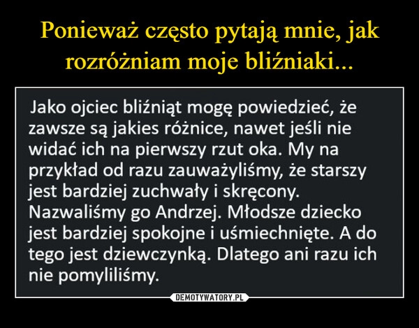 
    Ponieważ często pytają mnie, jak rozróżniam moje bliźniaki... 