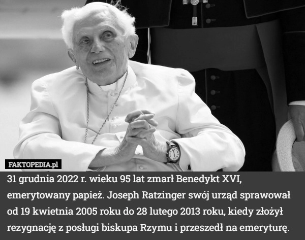 
    31 grudnia 2022 r. wieku 95 lat zmarł Benedykt XVI, emerytowany papież.