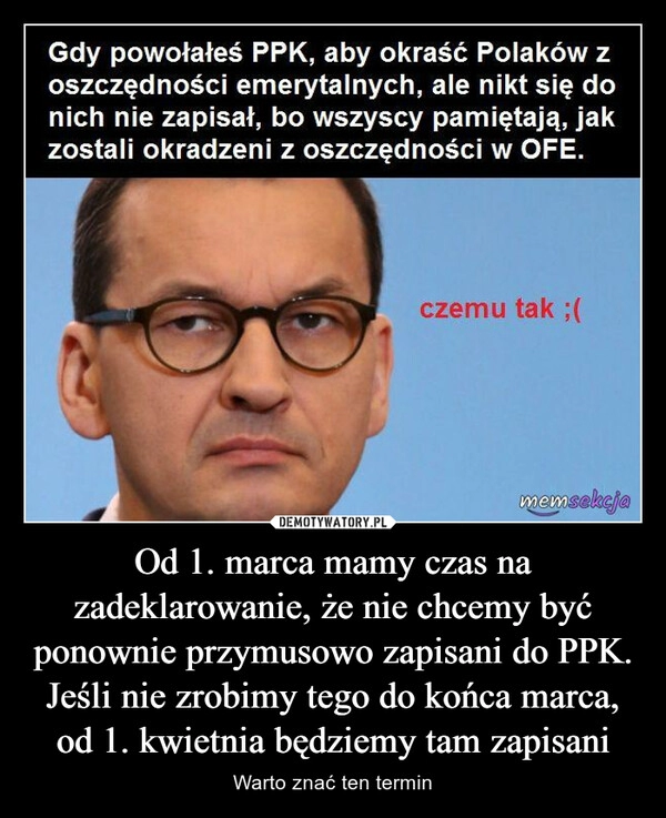 
    Od 1. marca mamy czas na zadeklarowanie, że nie chcemy być ponownie przymusowo zapisani do PPK. Jeśli nie zrobimy tego do końca marca, od 1. kwietnia będziemy tam zapisani