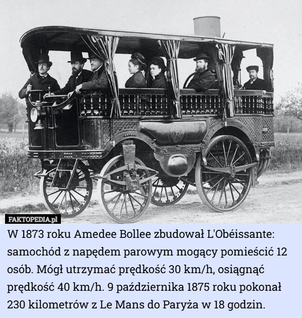 
    W 1873 roku Amedee Bollee zbudował L'Obéissante: samochód z napędem...