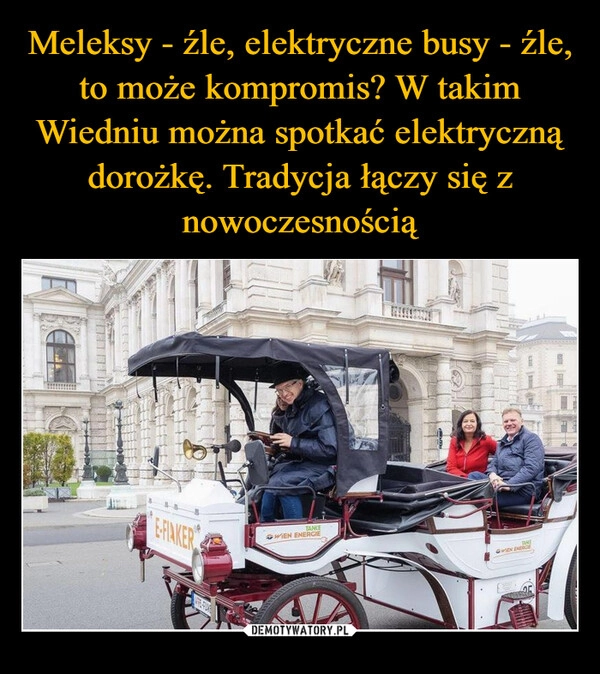 
    Meleksy - źle, elektryczne busy - źle, to może kompromis? W takim Wiedniu można spotkać elektryczną dorożkę. Tradycja łączy się z nowoczesnością