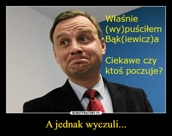 
    A jednak wyczuli...