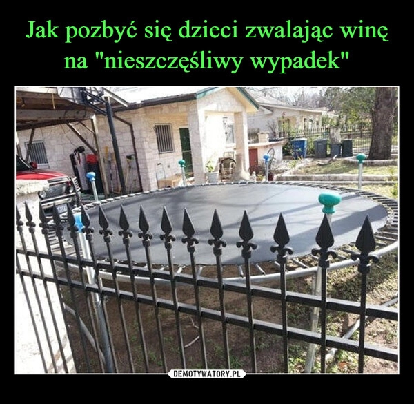 
    Jak pozbyć się dzieci zwalając winę na "nieszczęśliwy wypadek"