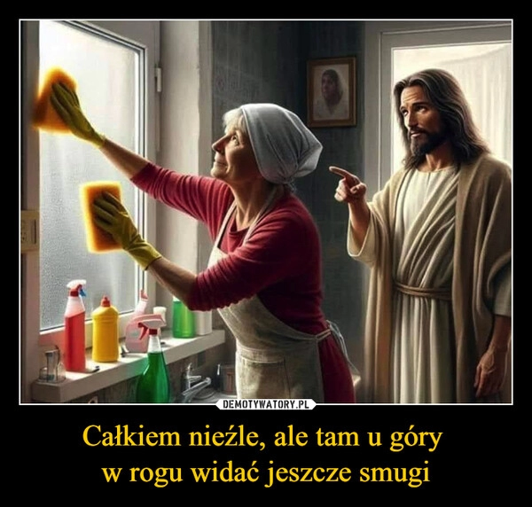 
    Całkiem nieźle, ale tam u góry 
w rogu widać jeszcze smugi