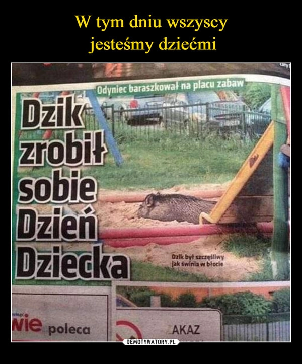 
    W tym dniu wszyscy
 jesteśmy dziećmi