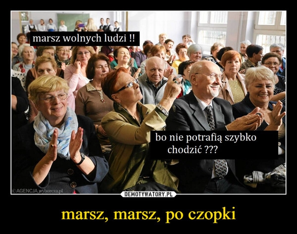 
    marsz, marsz, po czopki