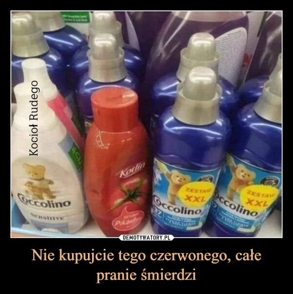 
    Nie kupujcie tego czerwonego, całe pranie śmierdzi