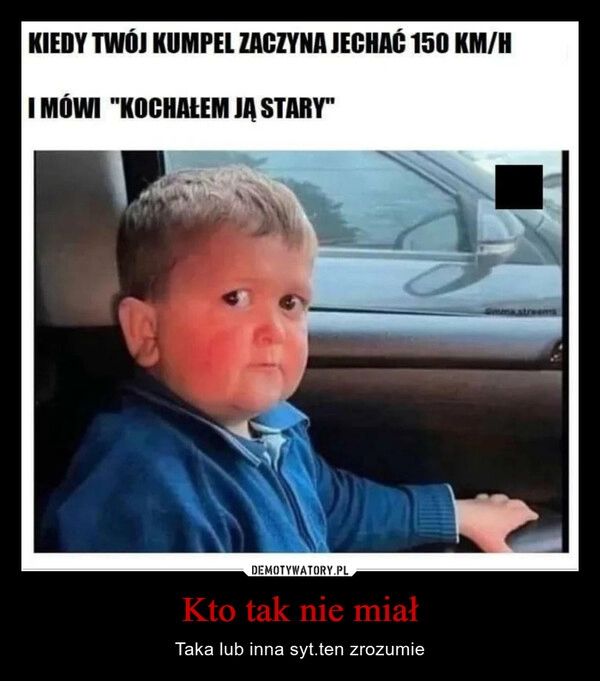 
    Kto tak nie miał